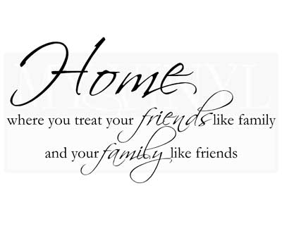H016 Home is where you treat your friends like family