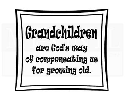 GR006 Grandchildren are God's way of compensating us for growing old.