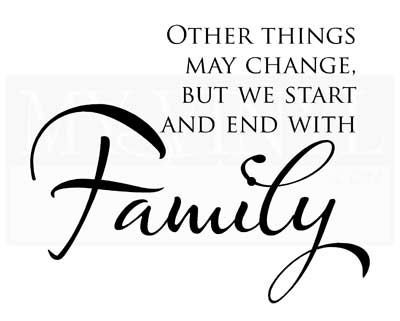 FA034 Other things may change, be we start and end with Family