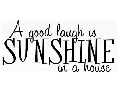 HJ007 A good laugh is sunshine in a house