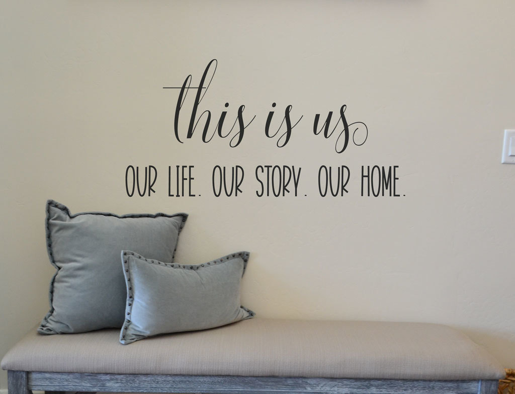 this is us Our life. Our Story. Our Home wall decal