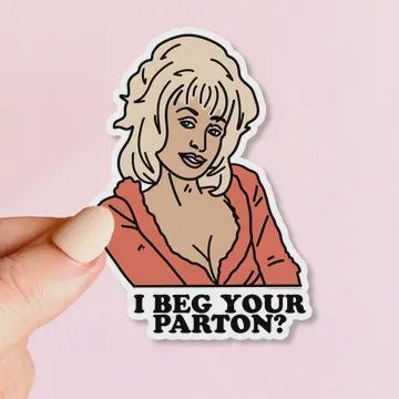 I Beg Your Parton Sticker