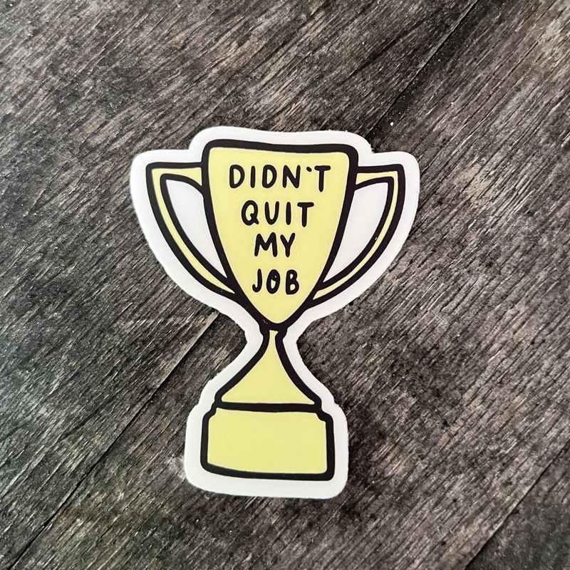 Didn&#39;t Quit My Job Trophy Sticker
