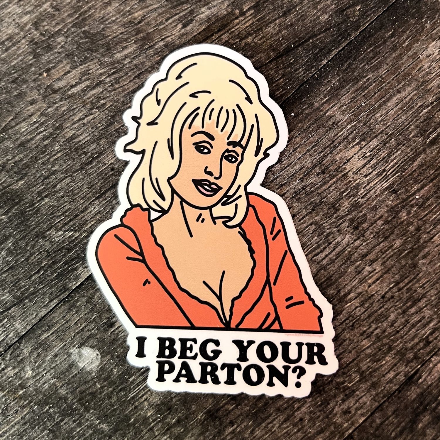 I Beg Your Parton Sticker