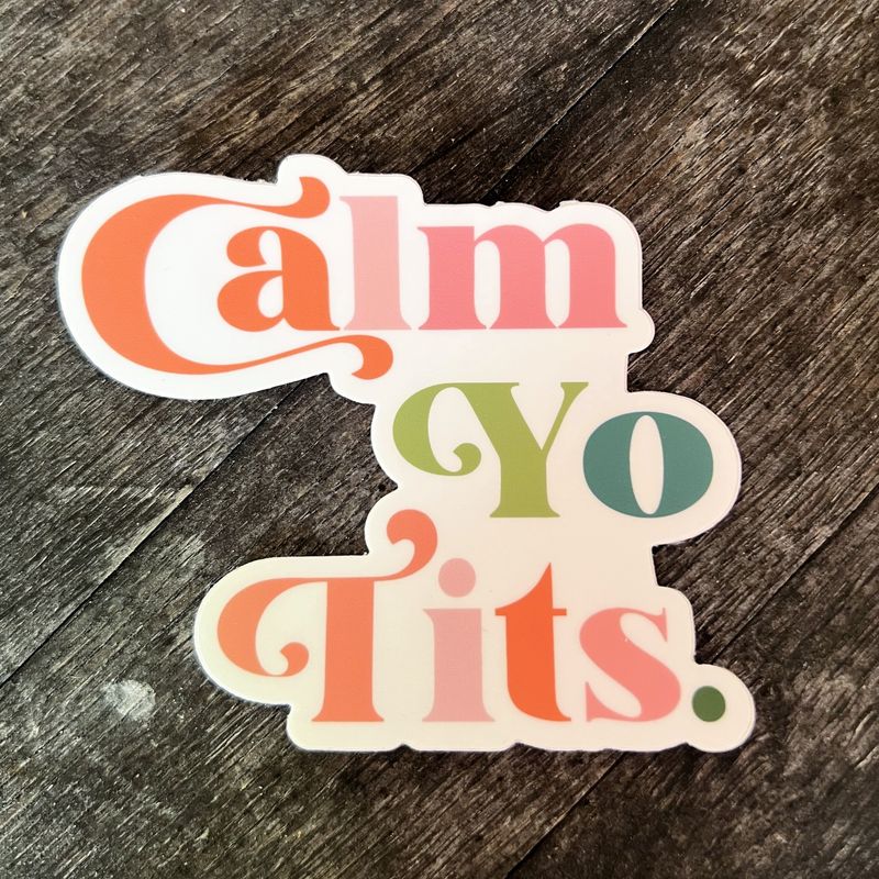 Calm Yo Tits Sticker