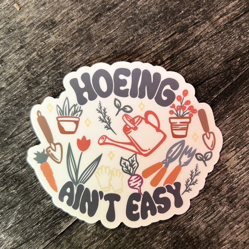 Hoeing Ain&#39;t Easy Funny Vinyl Sticker Decal For Gardener