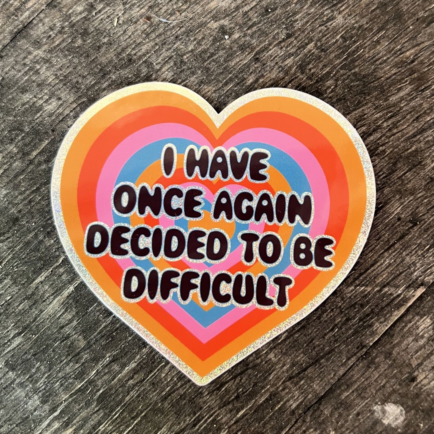 I Have Once Again Decided To Be Difficult Glitter Sticker