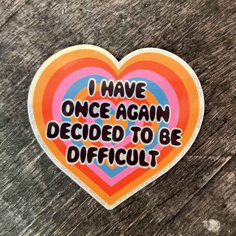 I Have Once Again Decided To Be Difficult Glitter Sticker