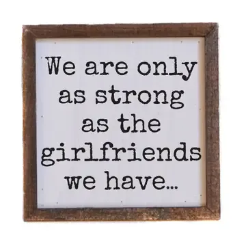 We Are Only As Strong As the Girlfriends We Have Friend Gift