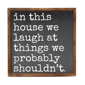 We Laugh At Things We Probably Funny Home Decor Sign