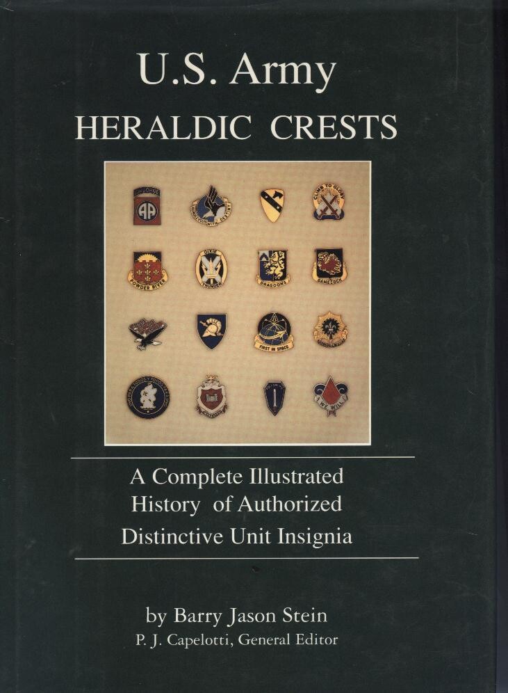 U.S. Army Heraldic Crests: A Complete Illustrated History of Authorized Distinctive Unit Insignia