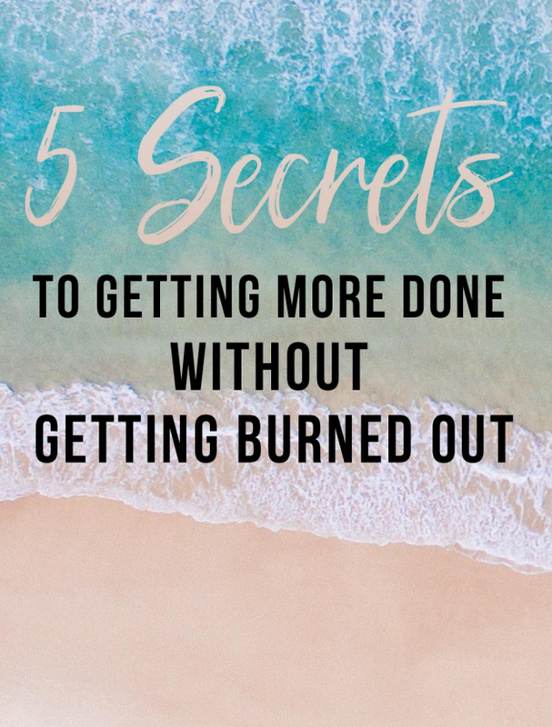 5 Secrets To Getting More Done Without Burning Out