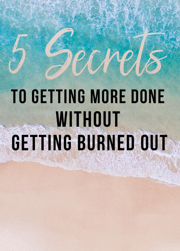 5 Secrets To Getting More Done Without Burning Out