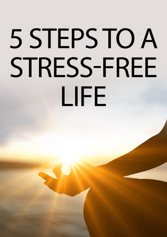 5 Steps To A Stress-Free Life