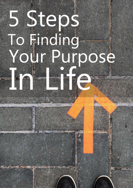 5 Steps To Finding Your Purpose In Life