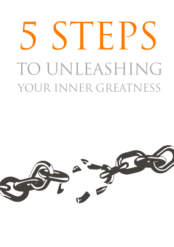 5 Steps To Unleashing Your Inner Greatness