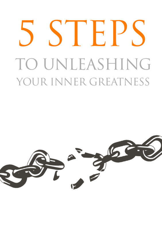 5 Steps To Unleashing Your Inner Greatness