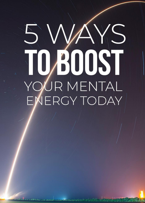 5 Ways To Boost Your Mental Energy Today