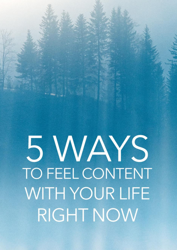 5 Ways To Feel Content With Your Life Right Now