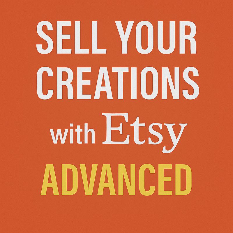 Sell Your Creations With Etsy - Advanced