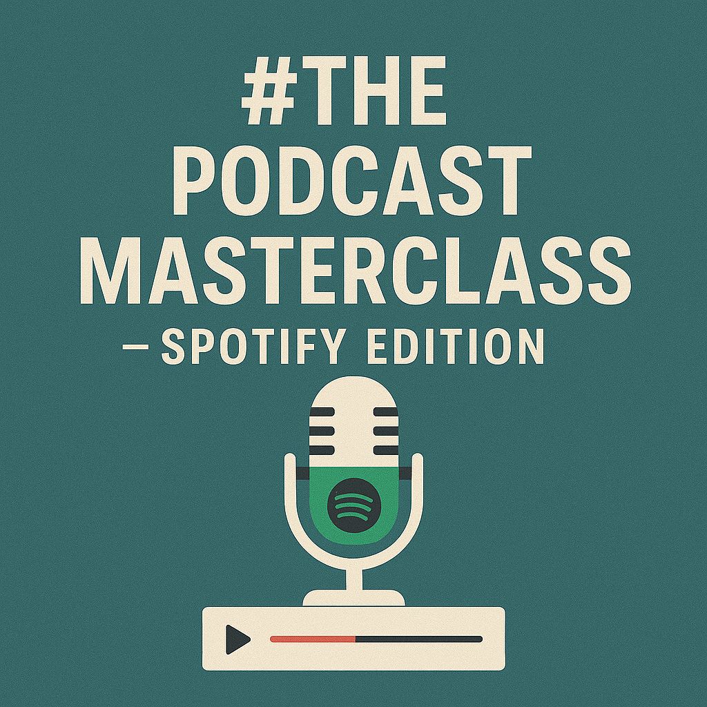 The Podcast Masterclass -  Spotify Edition