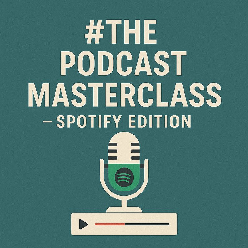 The Podcast Masterclass -  Spotify Edition