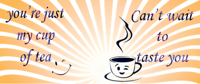 you're just my cup of tea