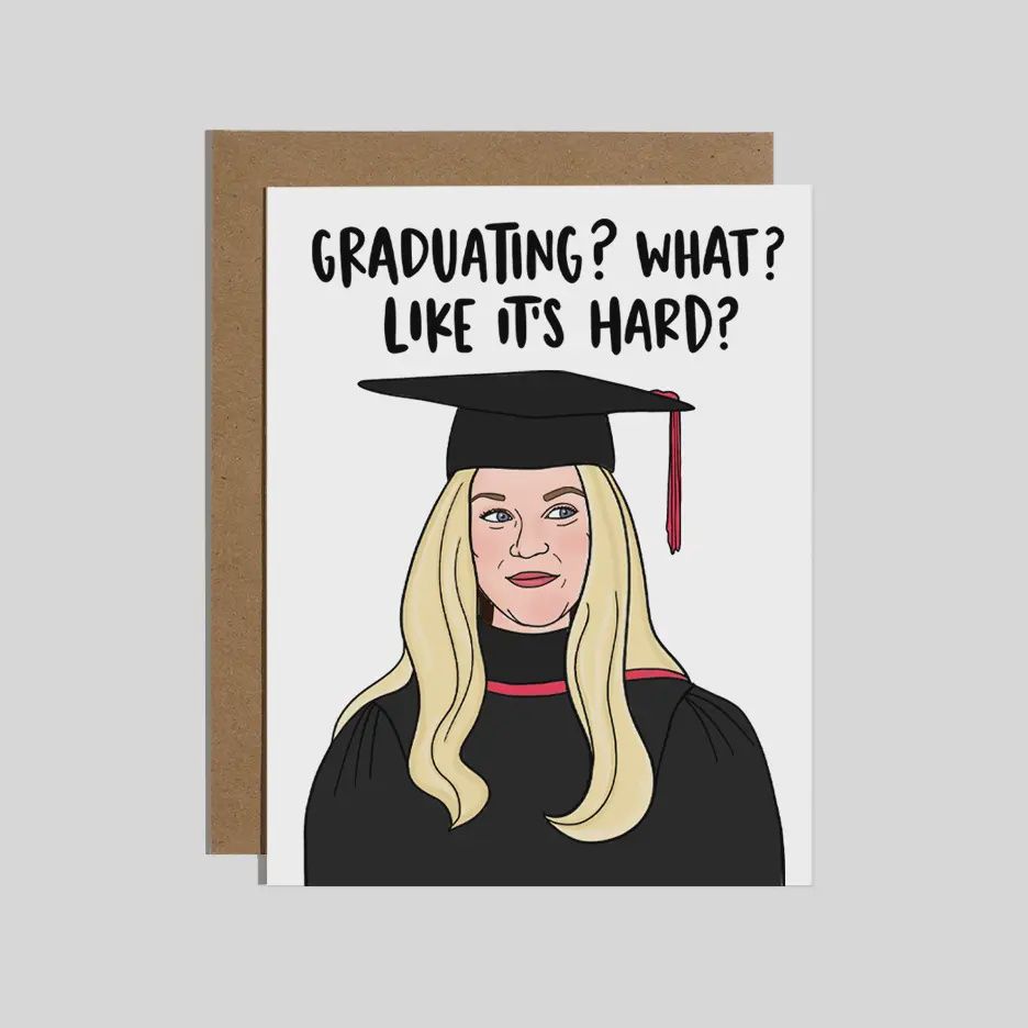 Graduating? What? Like It&#39;s Hard? Card