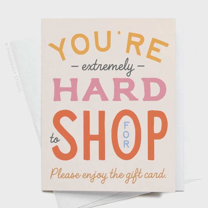 You&#39;re Hard to Shop For Greeting Card