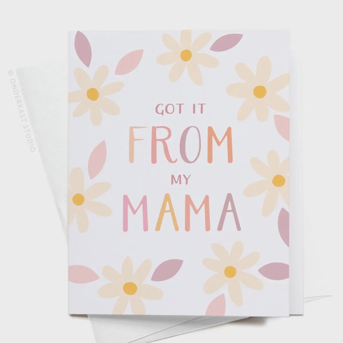 Got It From My Mama Greeting Card