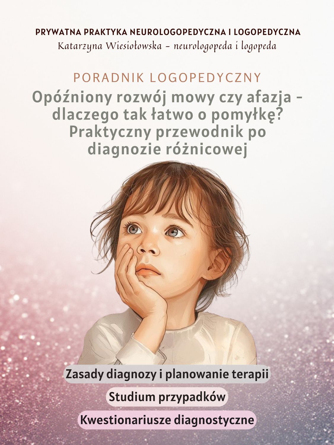 Opóźniony rozwój mowy czy afazja - dlaczego tak łatwo o pomyłkę? Praktyczny przewodnik po diagnozie różnicowej (wersja PDF)