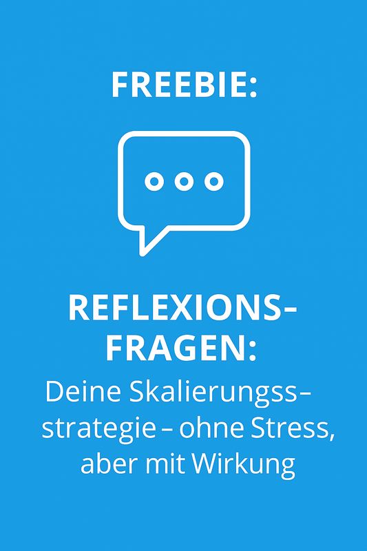 Freebie: Reflexionsfragen: Deine Skalierungsstrategie – ohne Stress, aber mit Wirkung