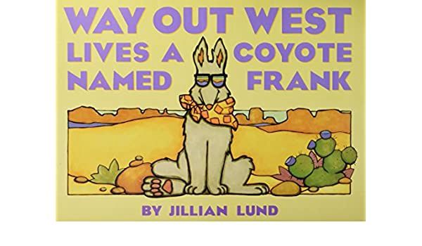 Way Out West Lives A Coyote Named Frank Story Book