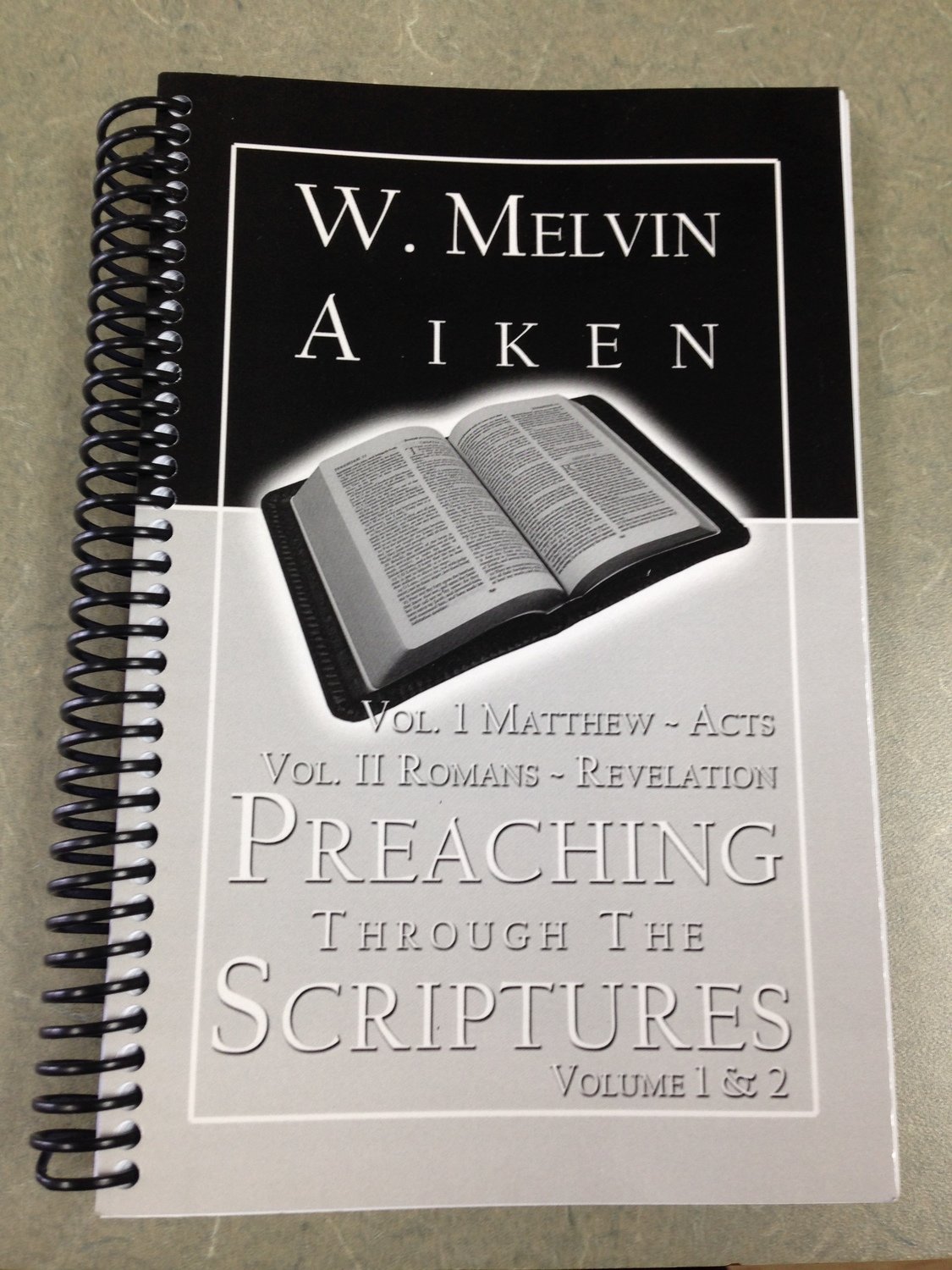 Preaching Through the Scriptures: Vol 1 & 2: Sermons Matthew Through Revelation by Dr. W Melvin Aiken