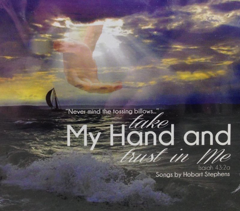Hobart Stephens: "Nevermind the tossing billows..." take My Hand and trust in Me