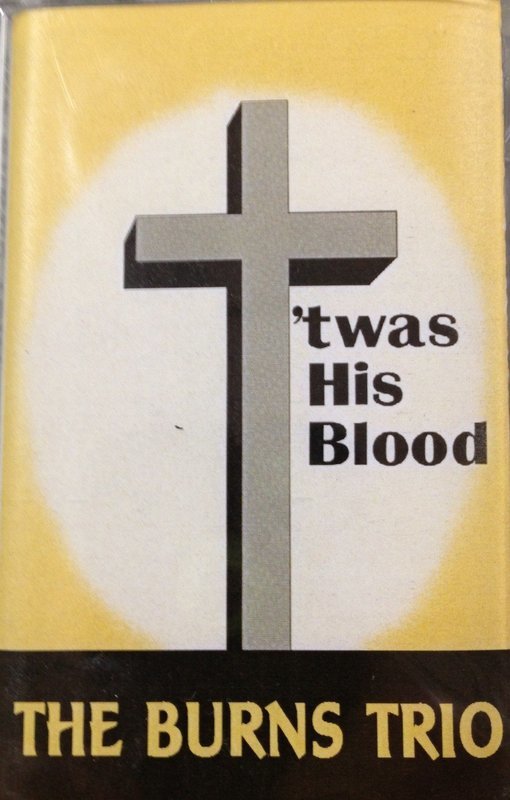 The Burns Trio:  'twas His Blood (CASSETTE TAPE)