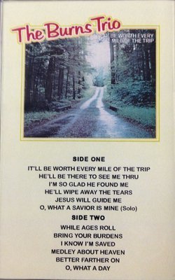 The Burns Trio:  It's Been Worth Every Mile of the Trip (CASSETTE TAPE)