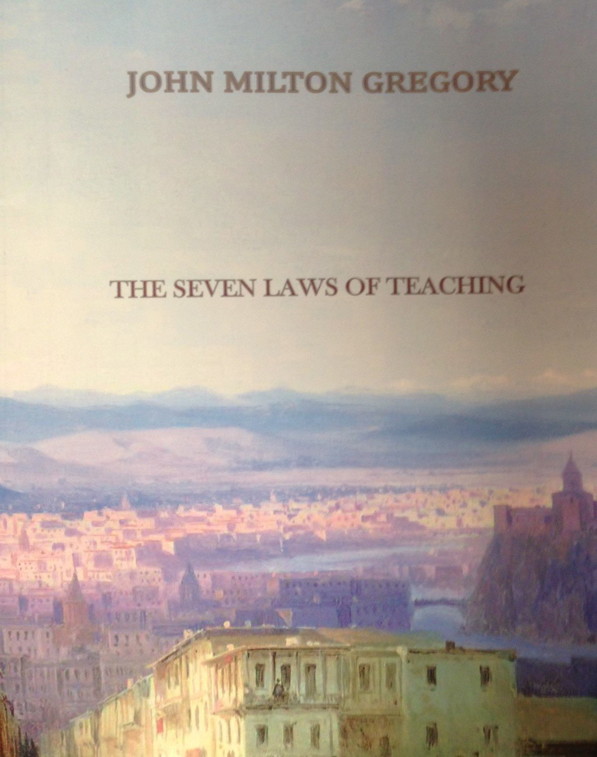 The Seven Laws of Teaching by John Milton Gregory