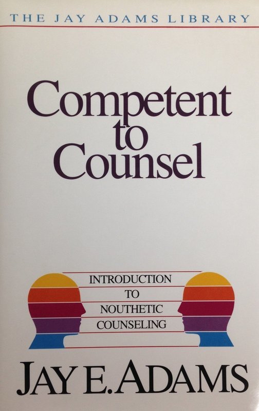 Competent to Counsel:  Introduction to Nouthetic Counseling by Jay E. Adams (Hardback)