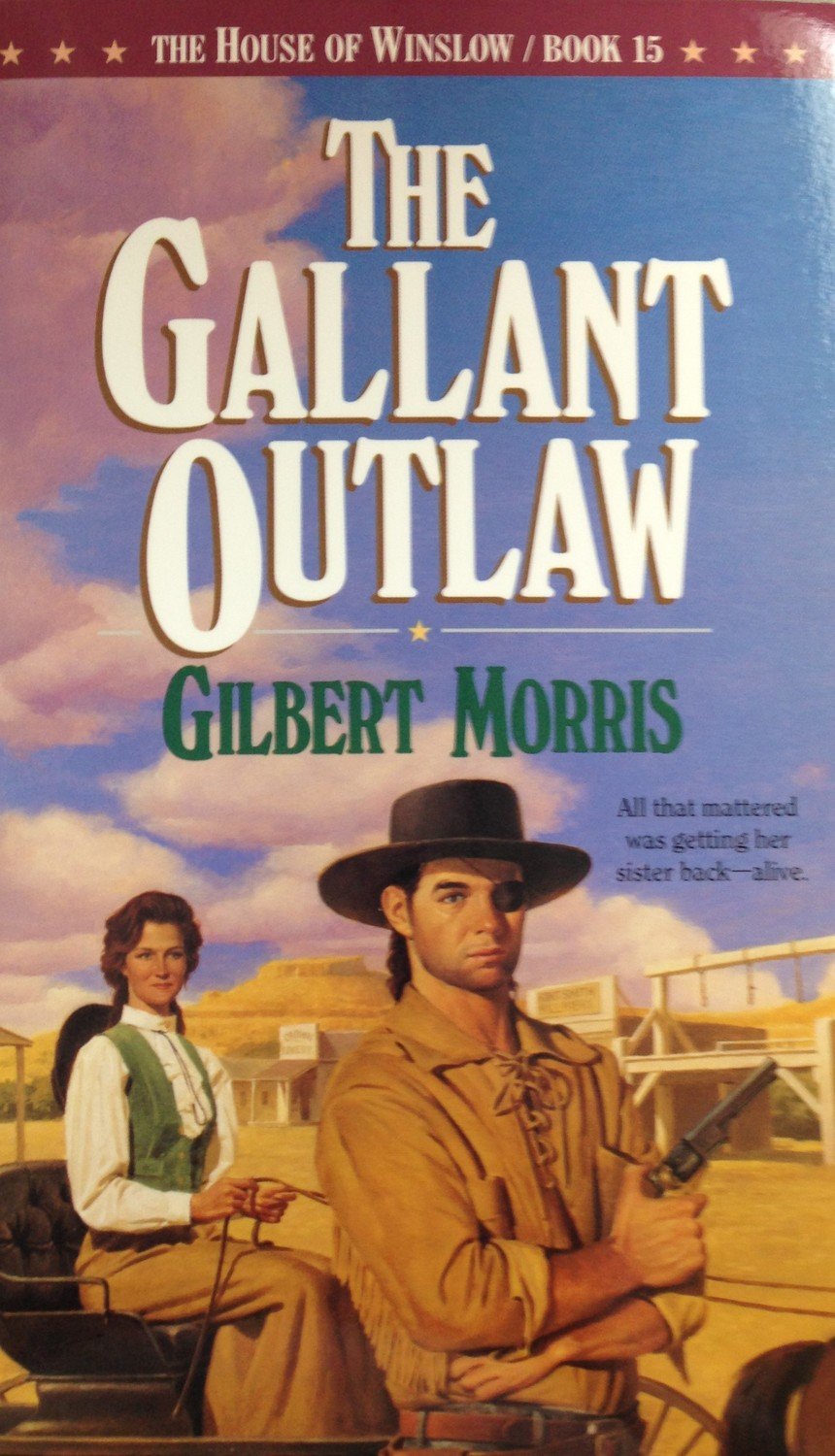 The Gallant Outlaw :  The House of Winslow Book 15 by Gilbert Morris