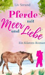 Pferde mit Meer und Liebe: Ein Küstenroman (Ostsee-Küstenromane) Pferde mit Meer und Liebe: Ein Küstenroman (Ostsee-Küstenromane)