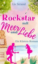 Rockstar mit Meer und Liebe: Ein Küstenroman (Ostsee-Küstenromane) Rockstar mit Meer und Liebe: Ein Küstenroman (Ostsee-Küstenromane)
