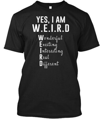 YES I AM W.E.I.R.D Shirt