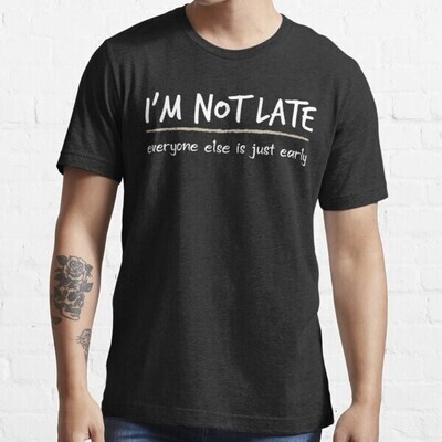 I'M NOT LATE Shirt