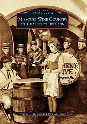 Images of America: Missouri Missouri Wine Country: St. Charles to Hermann