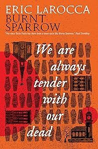 We Are Always Tender With Our Dead (Burnt Sparrow #1)