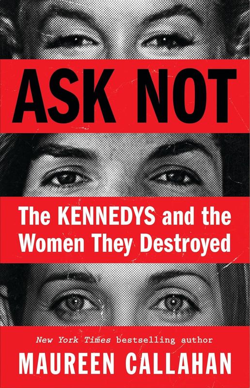 Ask Not: The Kennedys and the Women They Destroyed