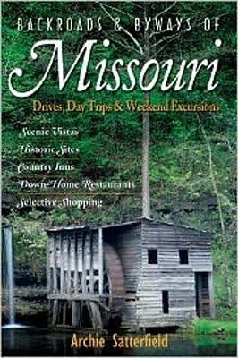 Backroads &amp; Byways of Missouri: Drives, Day Trips &amp; Weekend Excursions