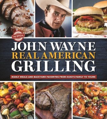 John Wayne Real American Grilling