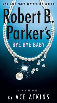 Robert B. Parkers Bye Bye Baby (Spenser #49)